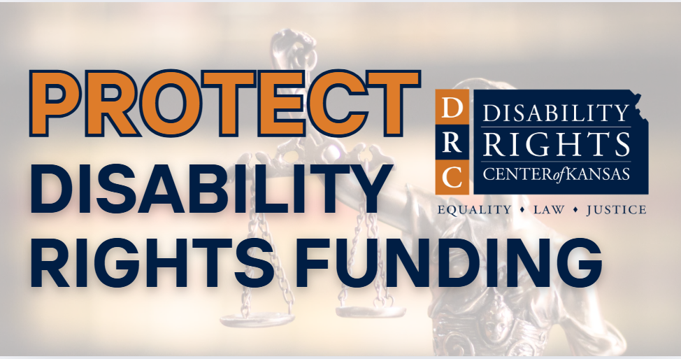 Protect Disability Rights Funding. Stock photo of scales of justice in background. DRC Kansas orange and blue logo in the background.