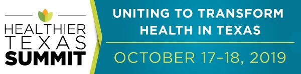 Healthier Texas Summit | Uniting to Transform Health in Texas | October 17-18, 2019